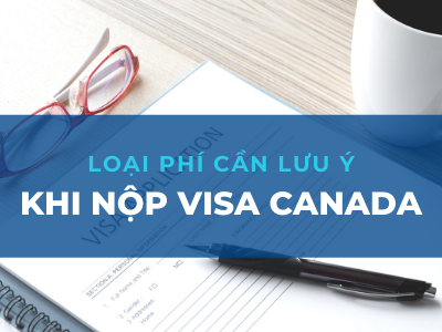 Các loại phí khi nộp hồ sơ Visa Canada tại VFS